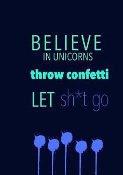 Paperback BELIEVE IN UNICORNS throw confetti LET sh*t go Book