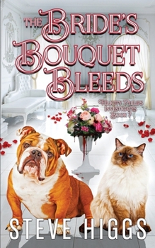 The Bride's Bouquet Bleeds (Felicity Philips Investigates) - Book #7 of the Felicity Philips Investigates
