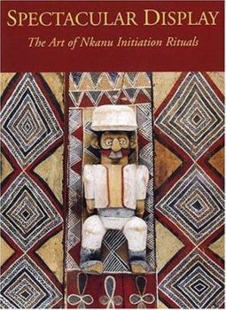 Paperback Spectacular Display: The Art of Nkanu Initiation Rituals Book