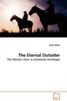 Paperback The Eternal Outsider - The Western Hero as Existential Archetype Book