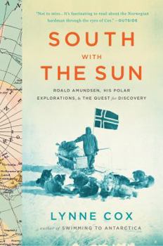 Paperback South with the Sun: Roald Amundsen, His Polar Explorations, and the Quest for Discovery Book