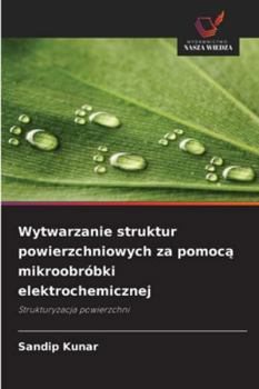 Paperback Wytwarzanie struktur powierzchniowych za pomocą mikroobróbki elektrochemicznej [Polish] Book