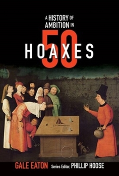 Hardcover A History of Ambition in 50 Hoaxes Book