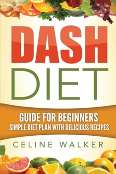 Paperback Dash Diet: Guide For Beginners: Simple Diet Plan With Delicious Recipes Book
