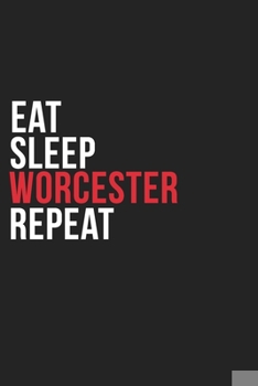 Paperback Eat Sleep Worcester Repeat: 6''x9'' Worcester Lined Dark Gray Black Writing Notebook Journal, 120 Pages, Best Novelty Birthday Santa Christmas Gif Book