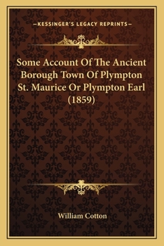 Paperback Some Account Of The Ancient Borough Town Of Plympton St. Maurice Or Plympton Earl (1859) Book