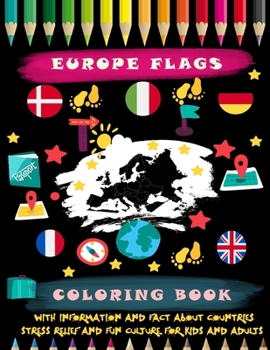 Europe Flags Coloring Book: With information and fact about countries, stress relief and general fun culture for kids and adults