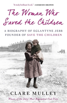 Paperback The Woman Who Saved the Children: A Biography of Eglantyne Jebb, Founder of Save the Children Book