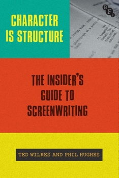 Hardcover Character Is Structure: The Insider's Guide to Screenwriting Book