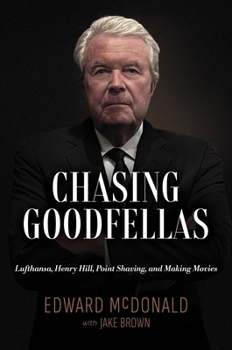 Hardcover Chasing Goodfellas: Lufthansa, Henry Hill, Point Shaving, and Making Movies Book