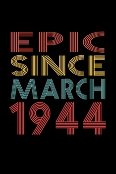 Paperback Epic Since March 1944: Birthday Gift for 76 Year Old Men and Women Book