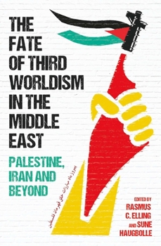 Hardcover Fate of Third Worldism in the Middle East: Iran, Palestine and Beyond Book