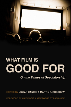 Hardcover What Film Is Good for: On the Values of Spectatorship Book