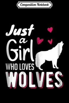 Composition Notebook: Just A Girl Who Loves Wolves Women  Journal/Notebook Blank Lined Ruled 6x9 100 Pages