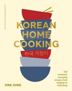 Hardcover Korean Home Cooking: 100 Authentic Everyday Recipes, from Bulgogi to Bibimbap Book