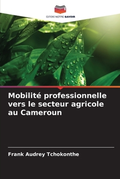 Paperback Mobilité professionnelle vers le secteur agricole au Cameroun [French] Book