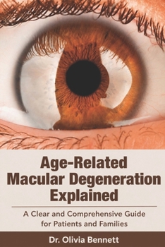 Age-Related Macular Degeneration Explained: A Clear and Comprehensive Guide for Patients and Families