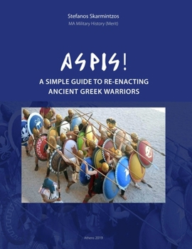 Paperback Aspis! A Simple Guide to Re-enacting Ancient Greek Warriors Book