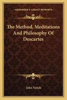 The Method, Meditations and Philosophy of Descartes;