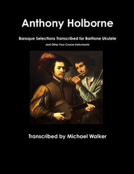 Paperback Anthony Holborne: Baroque Selections Transcribed for Baritone Ukulele and Other Four Course Instruments Book