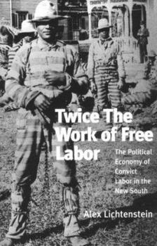 Hardcover Twice the Work of Free Labor: The Political Economy of Convict Labor in the New South Book