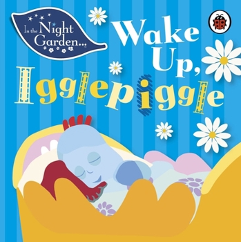 Paperback In the Night Garden: Wake Up, Igglepiggle Book