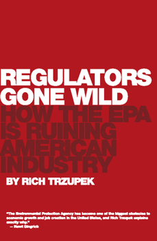Hardcover Regulators Gone Wild: How the EPA Is Ruining American Industry Book
