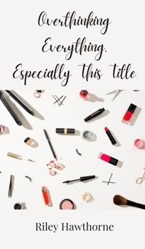 Hardcover Overthinking Everything, Especially This Title Book