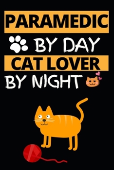 Paramedic By Day Cat Lover By Night: Funny Paramedic Notebook/Journal (6” X 9”) Gift For Christmas Or Birthday