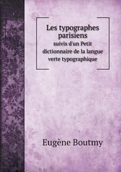 Paperback Les typographes parisiens suivis d'un Petit dictionnaire de la langue verte typographique [French] Book