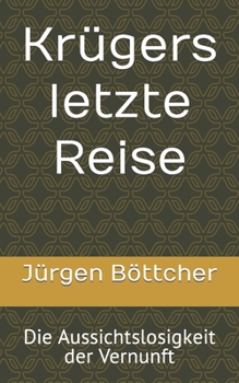 Paperback Krügers letzte Reise: Die Aussichtslosigkeit der Vernunft [German] Book