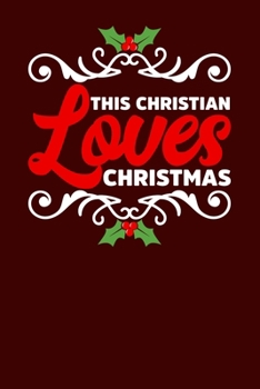 This Christian Loves Christmas: Christmas Eve Notebook | Family Xmas Snowman Winter Santa Claus Holiday Season Mini Notepad Gift College Ruled (6"X9")