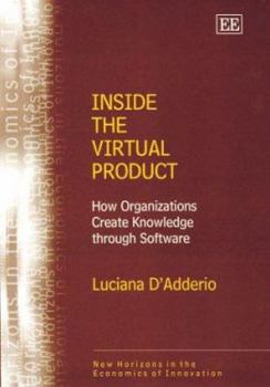 Hardcover Inside the Virtual Product: How Organizations Create Knowledge through Software (New Horizons in the Economics of Innovation series) Book