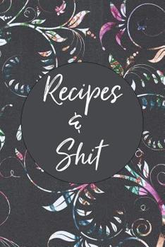 Paperback Recipes & Shit: Blank Recipe Book for Baking Recipes Great Gift for Chef or Cook Holds 100 Recipes Floral Chalk Design Book