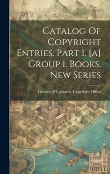 Hardcover Catalog Of Copyright Entries. Part 1. [a] Group 1. Books. New Series Book