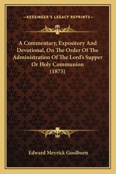 Paperback A Commentary, Expository And Devotional, On The Order Of The Administration Of The Lord's Supper Or Holy Communion (1875) Book