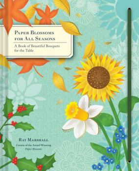Hardcover Paper Blossoms for All Seasons: A Book of Beautiful Bouquets for the Table Book