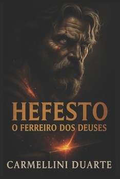 Hefesto: O Ferreiro dos Deuses (Mitologias do Mundo: As Histórias que Moldaram a Humanidade) (Portuguese Edition)