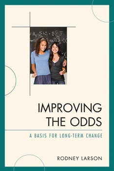 Improving the Odds: A Basis for Long-Term Change
