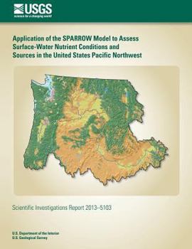 Paperback Application of the SPARROW Model to Assess Surface-Water Nutrient Conditions and Sources in the United States Pacific Northwest Book
