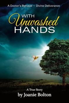 Paperback With Unwashed Hands: A Doctor's Betrayal Divine Intervention a True Story Book