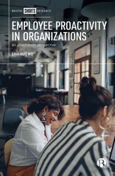 Hardcover Employee Proactivity in Organizations: An Attachment Perspective Book