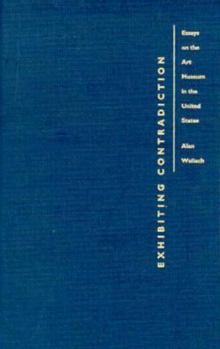 Hardcover Exhibiting Contradiction: Essays on the Art Museum in the United States Book