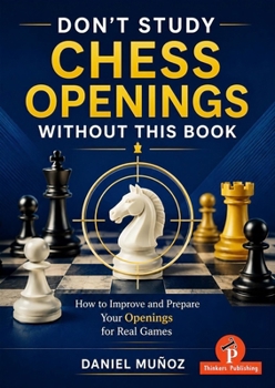 Hardcover Don't Study Chess Openings Without This Book: How to Improve and Prepare Your Openings for Real Games Book