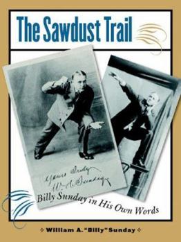Paperback The Sawdust Trail: Billy Sunday in His Own Words Book