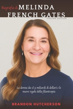 Biografia di Melinda French Gates (Italian Edition)