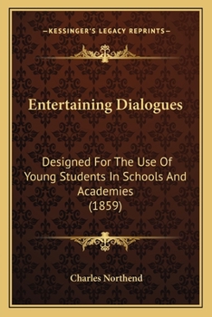 Paperback Entertaining Dialogues: Designed For The Use Of Young Students In Schools And Academies (1859) Book