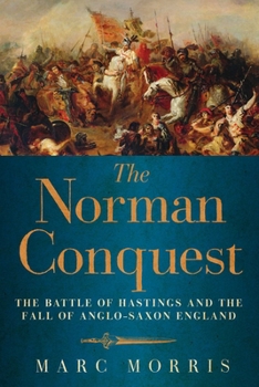 Paperback The Norman Conquest: The Battle of Hastings and the Fall of Anglo-Saxon England Book
