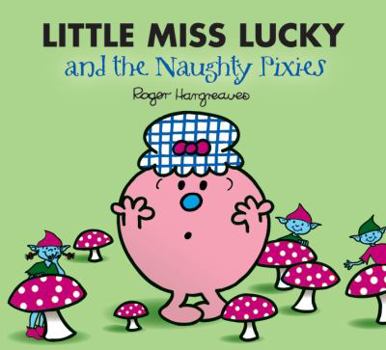 Little Miss Lucky and the Naughty Pixies (Little Miss) - Book  of the Mr. Men & Little Miss Magic