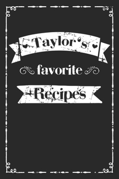 Paperback Taylor's favorite recipes: personalized recipe book to write in 100 recipes incl. table of contents, blank recipe journal to Write in, blank reci Book